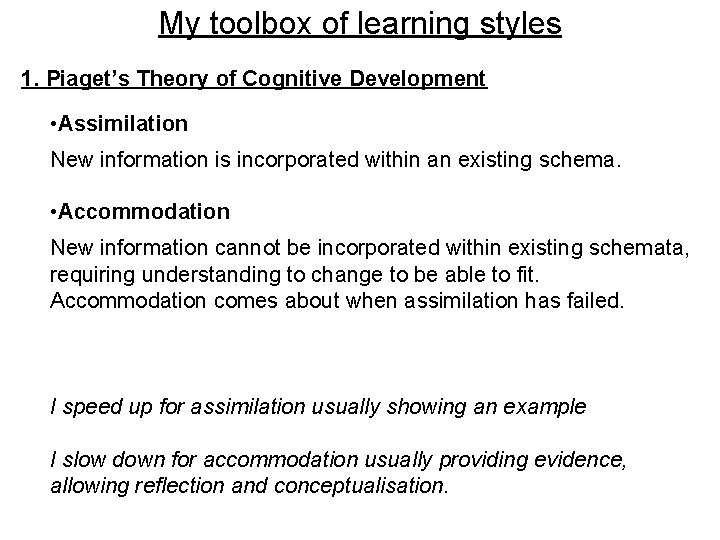 My toolbox of learning styles 1. Piaget’s Theory of Cognitive Development • Assimilation New