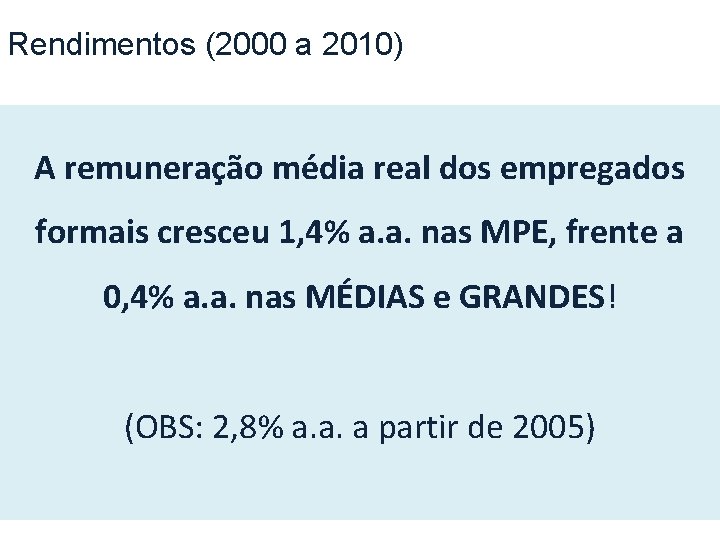 Rendimentos (2000 a 2010) A remuneração média real dos empregados formais cresceu 1, 4%