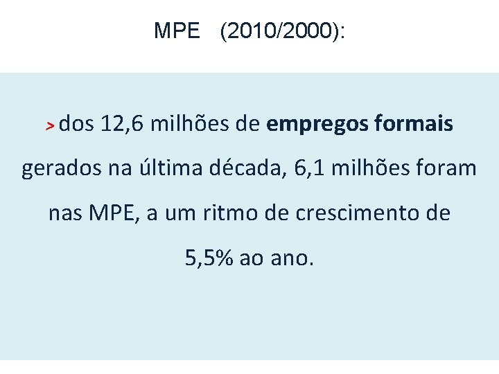 MPE (2010/2000): > dos 12, 6 milhões de empregos formais gerados na última década,