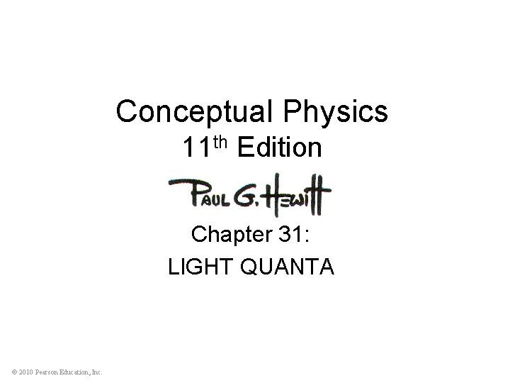 Conceptual Physics 11 th Edition Chapter 31: LIGHT QUANTA © 2010 Pearson Education, Inc.