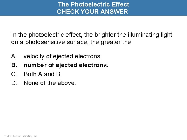 The Photoelectric Effect CHECK YOUR ANSWER In the photoelectric effect, the brighter the illuminating