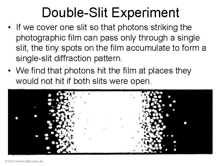 Double-Slit Experiment • If we cover one slit so that photons striking the photographic