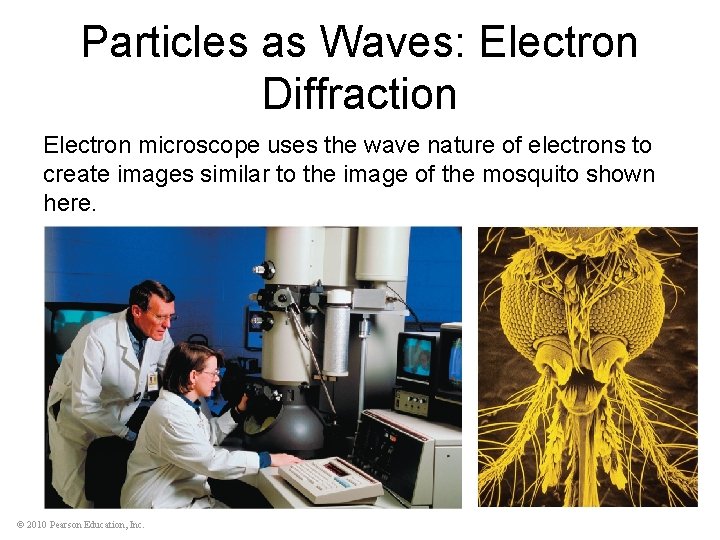 Particles as Waves: Electron Diffraction Electron microscope uses the wave nature of electrons to