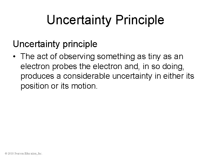 Uncertainty Principle Uncertainty principle • The act of observing something as tiny as an