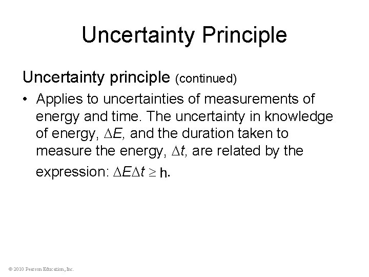Uncertainty Principle Uncertainty principle (continued) • Applies to uncertainties of measurements of energy and