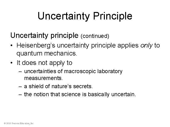 Uncertainty Principle Uncertainty principle (continued) • Heisenberg’s uncertainty principle applies only to quantum mechanics.