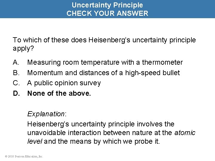 Uncertainty Principle CHECK YOUR ANSWER To which of these does Heisenberg’s uncertainty principle apply?