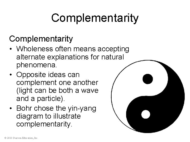 Complementarity • Wholeness often means accepting alternate explanations for natural phenomena. • Opposite ideas