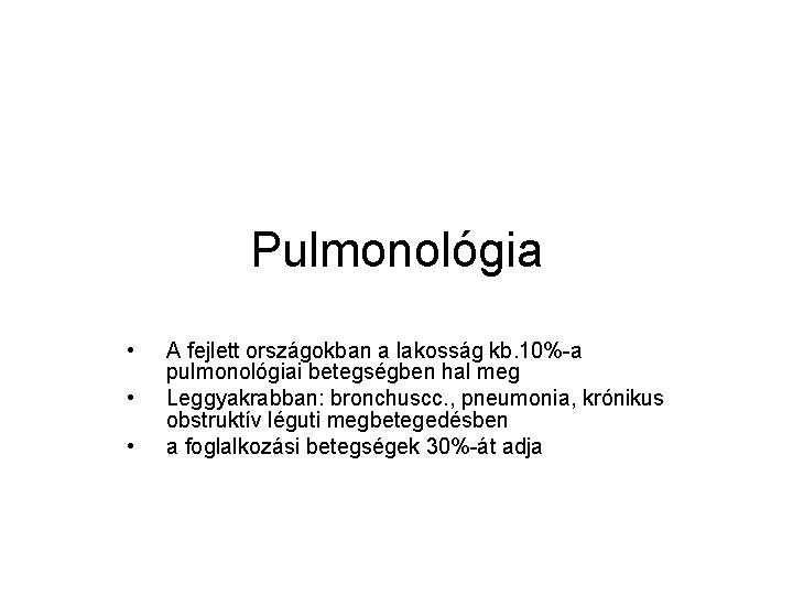 Pulmonológia • • • A fejlett országokban a lakosság kb. 10%-a pulmonológiai betegségben hal