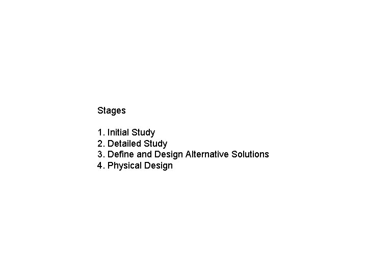 Stages 1. Initial Study 2. Detailed Study 3. Define and Design Alternative Solutions 4.