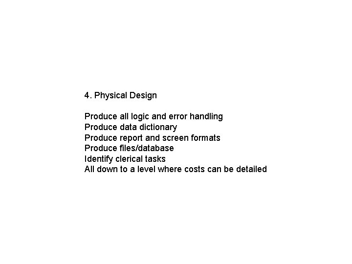 4. Physical Design Produce all logic and error handling Produce data dictionary Produce report