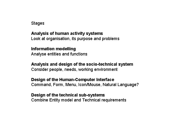 Stages Analysis of human activity systems Look at organisation, its purpose and problems Information