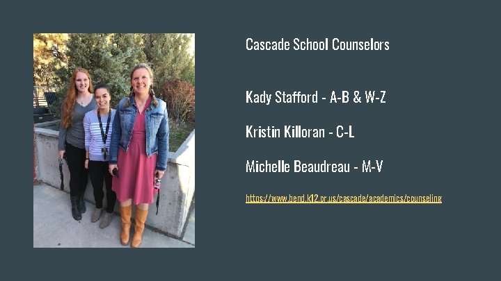 Cascade School Counselors Kady Stafford - A-B & W-Z Kristin Killoran - C-L Michelle
