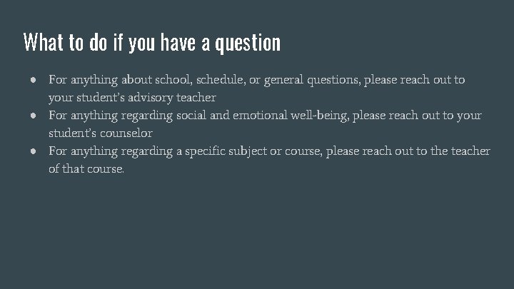 What to do if you have a question ● For anything about school, schedule,