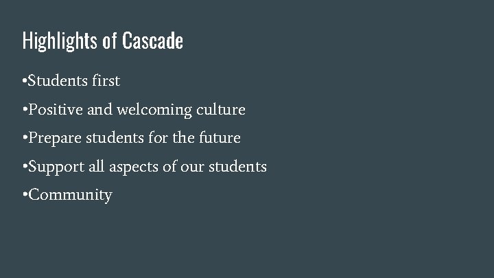 Highlights of Cascade • Students first • Positive and welcoming culture • Prepare students