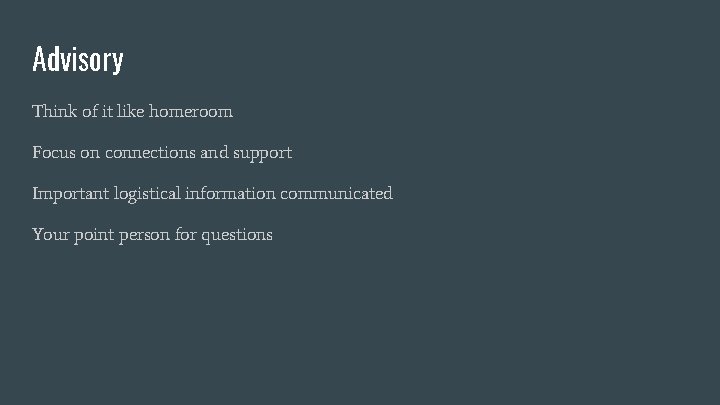 Advisory Think of it like homeroom Focus on connections and support Important logistical information