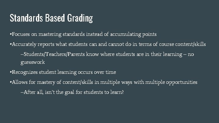Standards Based Grading • Focuses on mastering standards instead of accumulating points • Accurately