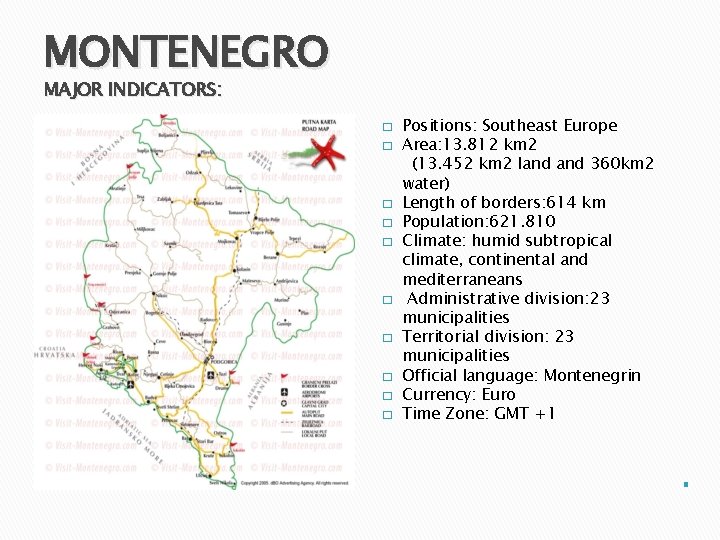 MONTENEGRO MAJOR INDICATORS: � � � � � Positions: Southeast Europe Area: 13. 812