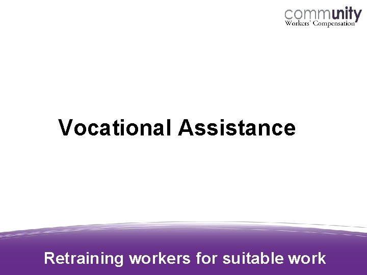 Vocational Assistance Retraining workers for suitable work Vocational Assistance Retraining workers for suitable work
