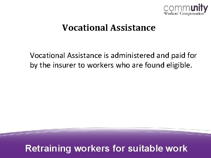 Vocational Assistance is administered and paid for by the insurer to workers who are Vocational Assistance is administered and paid for by the insurer to workers who are