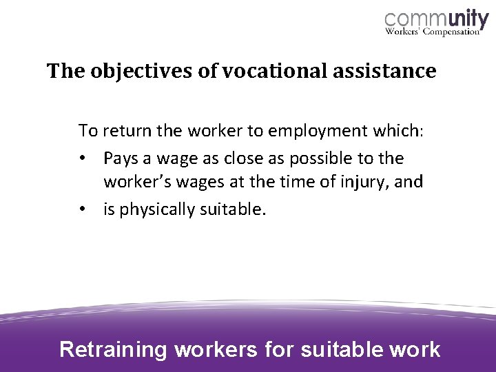 The objectives of vocational assistance To return the worker to employment which: • Pays