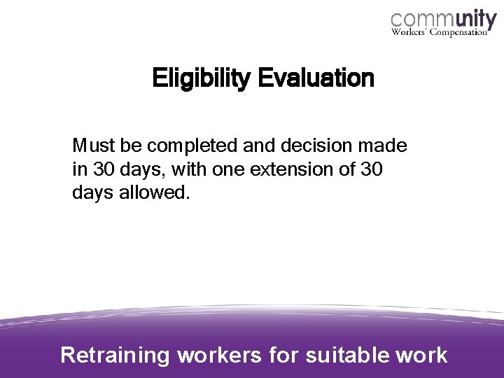 Eligibility Evaluation Must be completed and decision made in 30 days, with one extension Eligibility Evaluation Must be completed and decision made in 30 days, with one extension