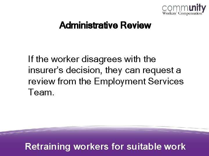 Administrative Review If the worker disagrees with the insurer’s decision, they can request a