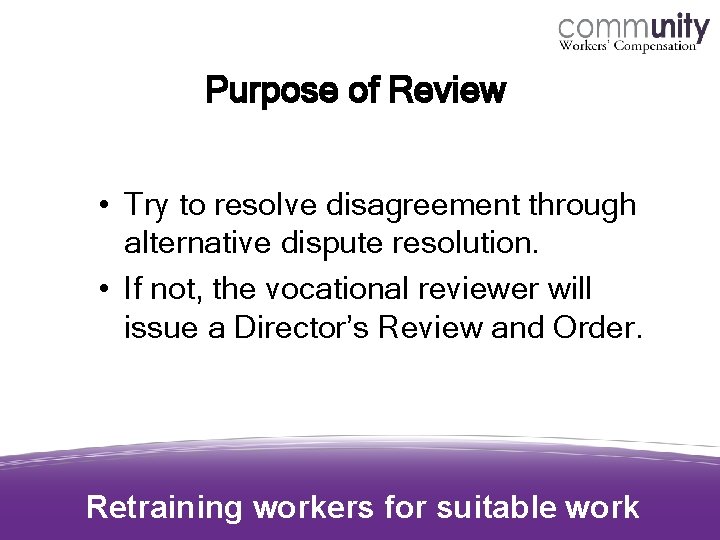 Purpose of Review • Try to resolve disagreement through alternative dispute resolution. • If