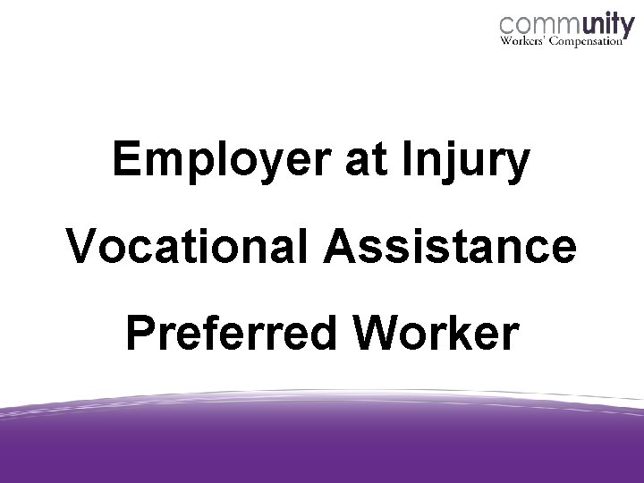 Employer at Injury Vocational Assistance Preferred Worker Employer at Injury Vocational Assistance Preferred Worker