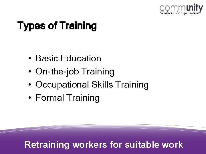 Types of Training • • Basic Education On-the-job Training Occupational Skills Training Formal Training