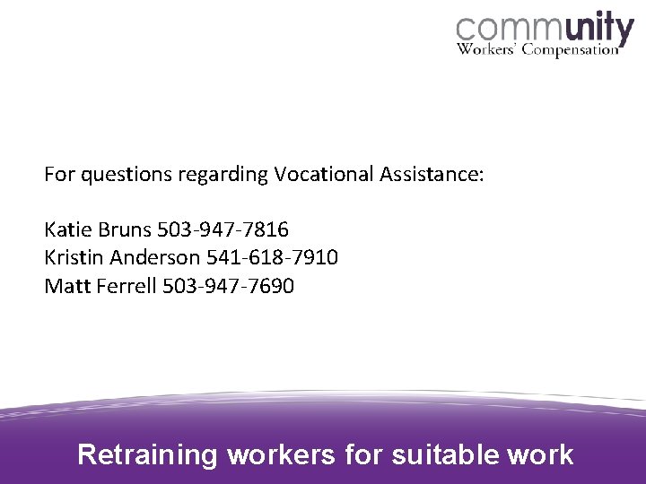 For questions regarding Vocational Assistance: Katie Bruns 503 -947 -7816 Kristin Anderson 541 -618 For questions regarding Vocational Assistance: Katie Bruns 503 -947 -7816 Kristin Anderson 541 -618