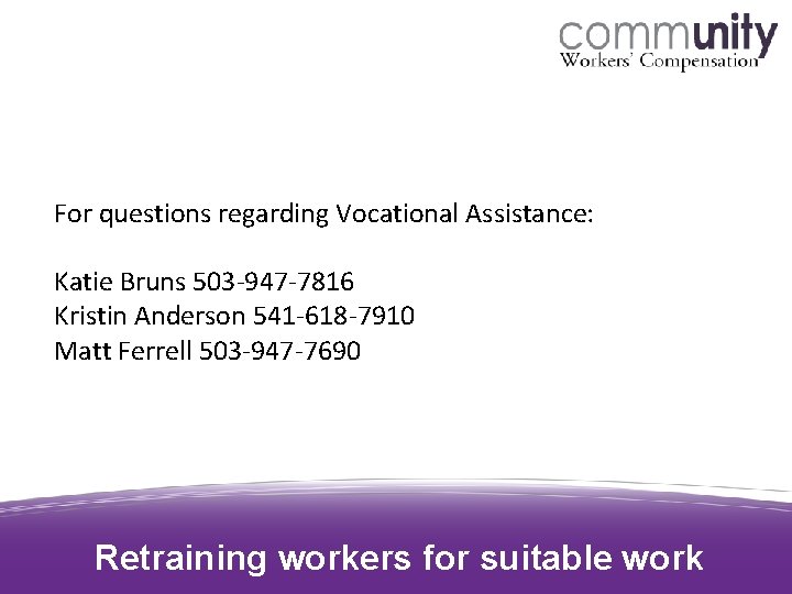 For questions regarding Vocational Assistance: Katie Bruns 503 -947 -7816 Kristin Anderson 541 -618