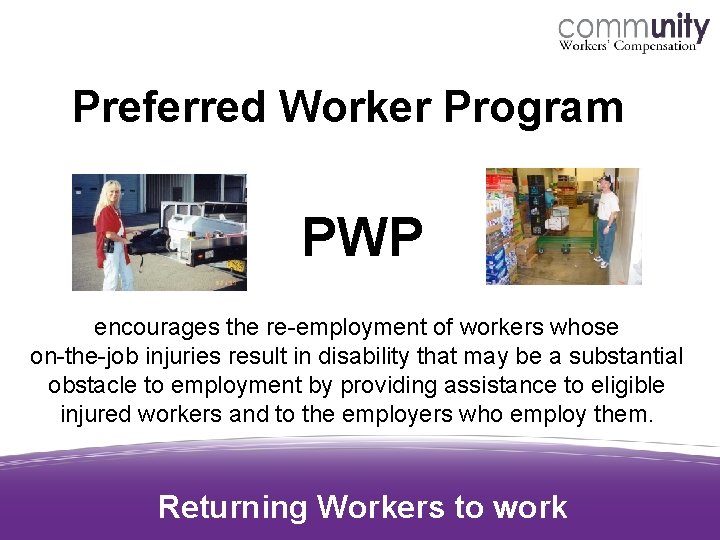 Preferred Worker Program PWP encourages the re-employment of workers whose on-the-job injuries result in