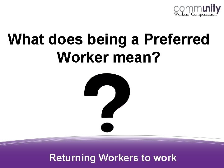 What does being a Preferred Worker mean? Returning Workers to work What does being a Preferred Worker mean? Returning Workers to work