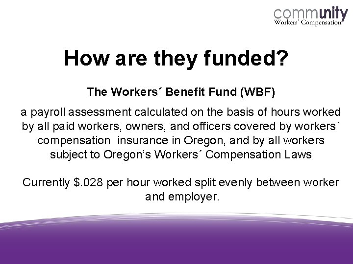 How are they funded? The Workers´ Benefit Fund (WBF) a payroll assessment calculated on