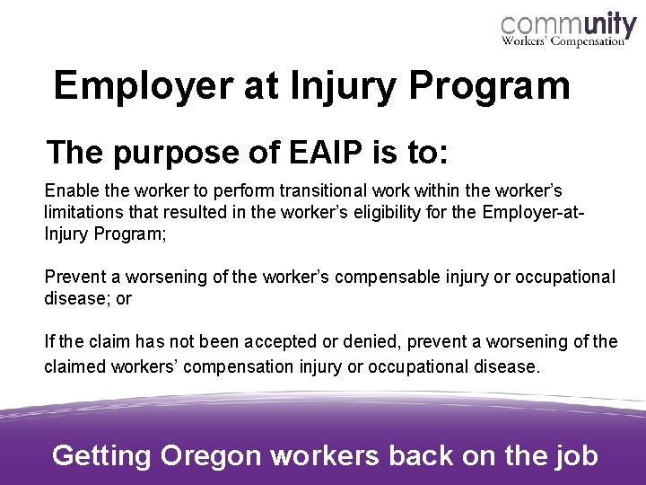 Employer at Injury Program The purpose of EAIP is to: Enable the worker to