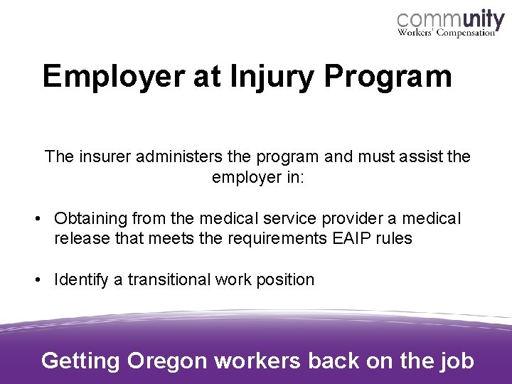 Employer at Injury Program The insurer administers the program and must assist the employer