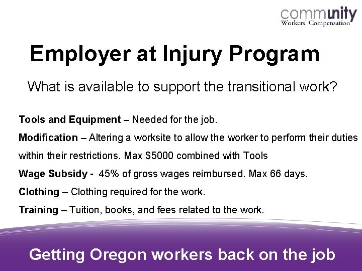 Employer at Injury Program What is available to support the transitional work? Tools and