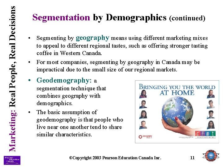 Marketing: Real People, Real Decisions Segmentation by Demographics (continued) • Segmenting by geography means