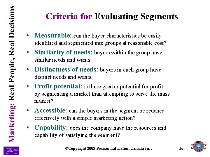 Marketing: Real People, Real Decisions Criteria for Evaluating Segments • Measurable: can the buyer