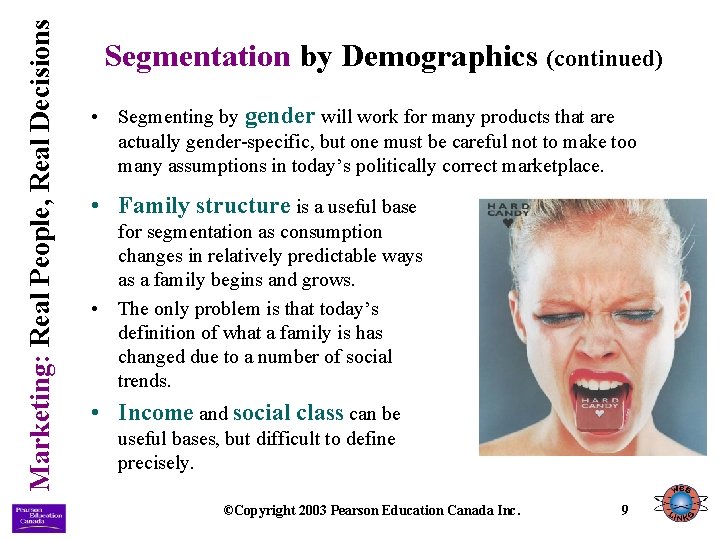 Marketing: Real People, Real Decisions Segmentation by Demographics (continued) • Segmenting by gender will