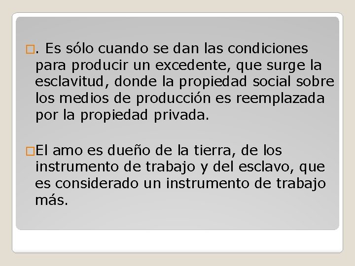 �. Es sólo cuando se dan las condiciones para producir un excedente, que surge