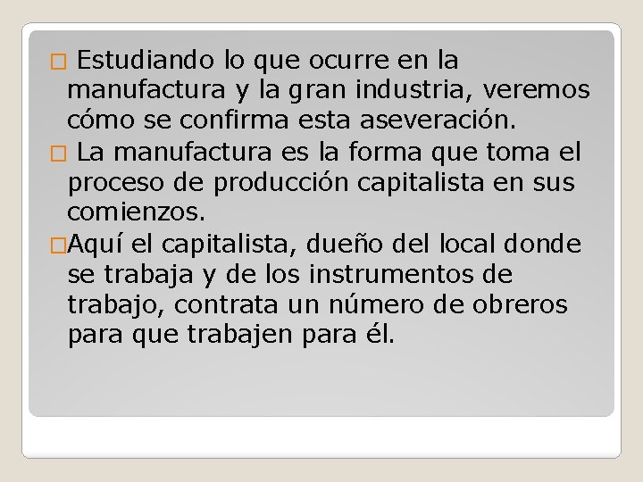 Estudiando lo que ocurre en la manufactura y la gran industria, veremos cómo se