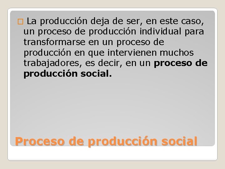 La producción deja de ser, en este caso, un proceso de producción individual para