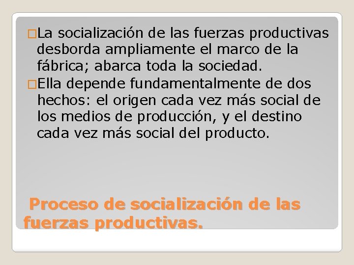 �La socialización de las fuerzas productivas desborda ampliamente el marco de la fábrica; abarca