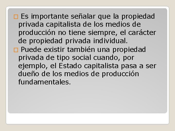 Es importante señalar que la propiedad privada capitalista de los medios de producción no