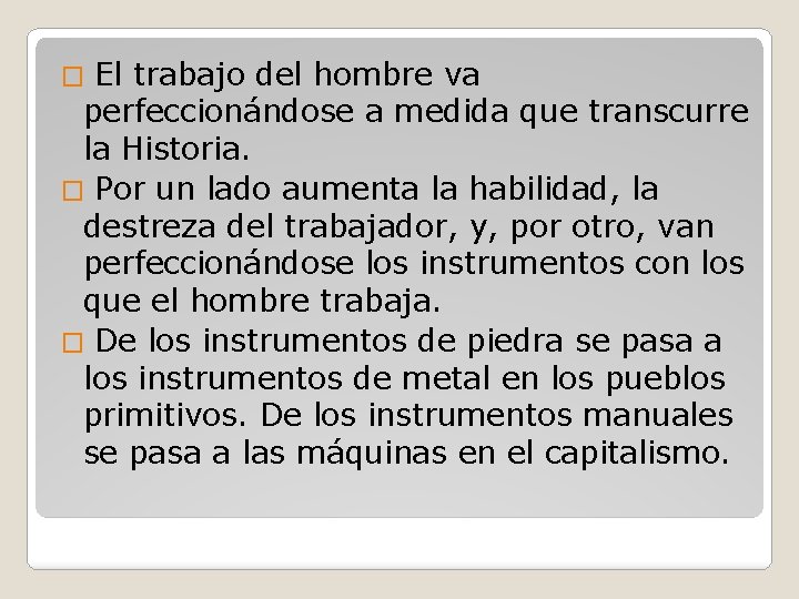 El trabajo del hombre va perfeccionándose a medida que transcurre la Historia. � Por