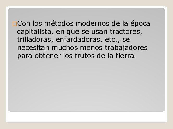 �Con los métodos modernos de la época capitalista, en que se usan tractores, trilladoras,