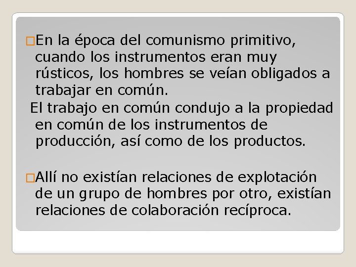 �En la época del comunismo primitivo, cuando los instrumentos eran muy rústicos, los hombres