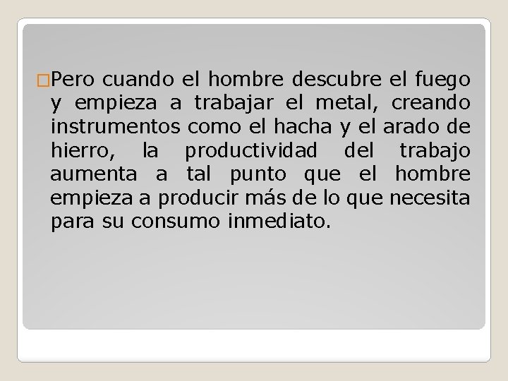 �Pero cuando el hombre descubre el fuego y empieza a trabajar el metal, creando